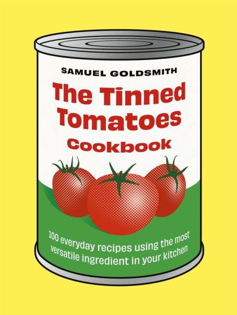 Book cover of: Tinned Tomatoes Cookbook. By: Samuel Goldsmith