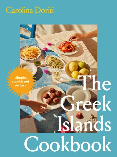 The Greek Islands Cookbook, Simple sun-kissed recipes 9781761500763 Carolina Doriti