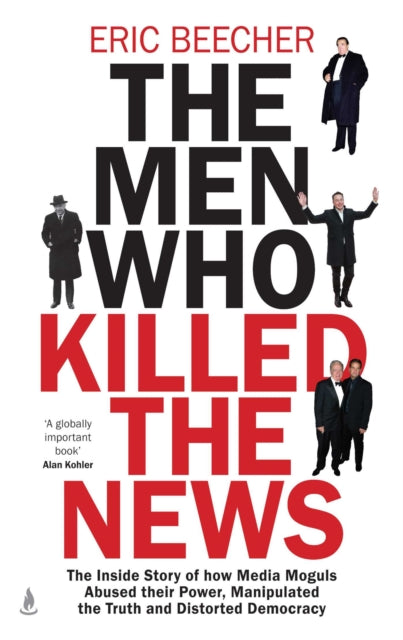 Book cover of: Men Who Killed the News. By: Eric Beecher