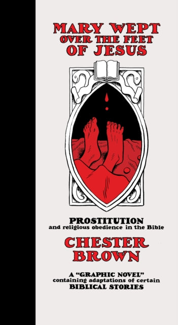 Book cover of: Mary Wept Over the Feet of Jesus. By: Chester Brown