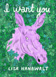 Book cover of: I Want You. By: Lisa Hanawalt
