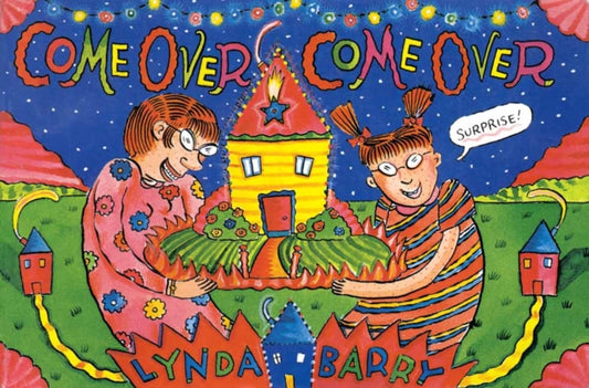 Book cover of: Come Over, Come Over. By: Lynda Barry