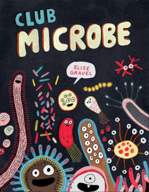 Book cover of: Club Microbe. By: Elise Gravel