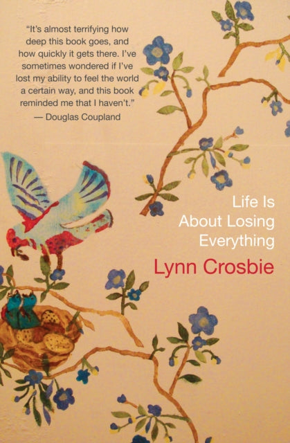 Book cover of: Life Is About Losing Everything. By: Lynn Crosbie
