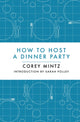 Book cover of: How to Host a Dinner Party. By: Corey Mintz