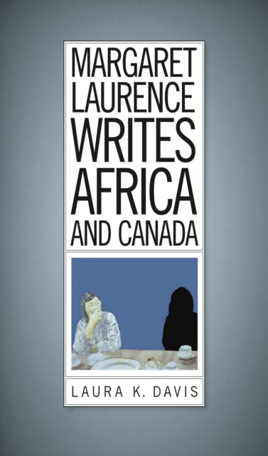 Book cover of: Margaret Laurence Writes Africa and Canada. By: Laura K. Davis