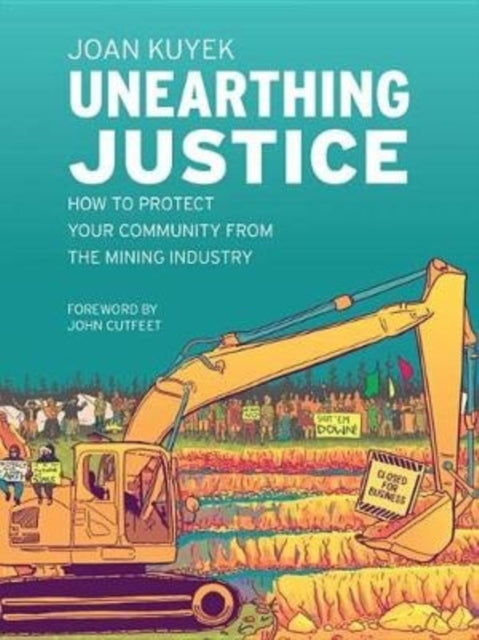 Book cover of: Unearthing Justice. By: Joan Kuyek