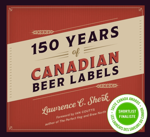Book cover of: 150 Years of Canadian Beer Labels. By: Lawrence C. Sherk
