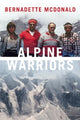 Book cover of: Alpine Warriors. By: Bernadette McDonald