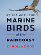 Book cover of: At Sea With the Marine Birds of the Raincoast. By: Caroline Fox - undifferentiated