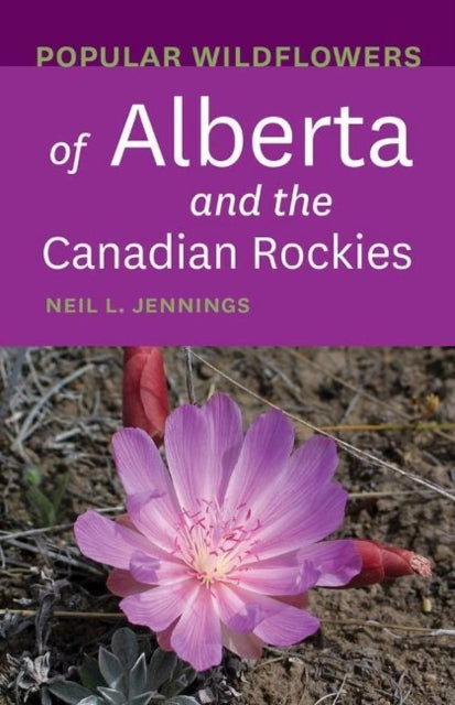 Book cover of: Popular Wildflowers of Alberta and the Canadian Rockies. By: Neil L. Jennings