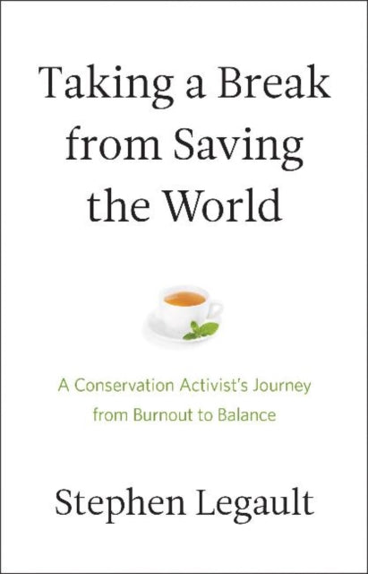 Book cover of: Taking a Break from Saving the World. By: Stephen Legault