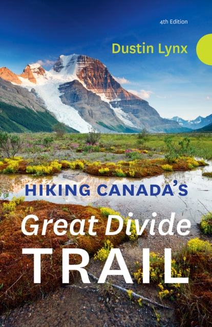 Book cover of: Hiking Canada's Great Divide Trail  4th Edition. By: Dustin Lynx