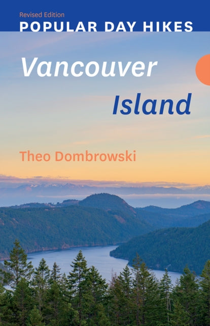 Book cover of: Popular Day Hikes: Vancouver Island - Revised Edition. By: Theo Dombrowski