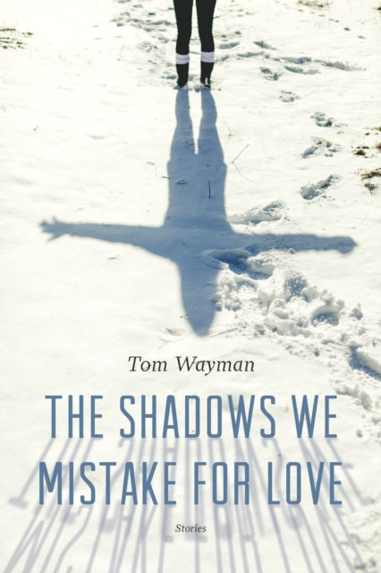Book cover of: Shadows We Mistake for Love. By: Tom Wayman