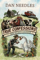 Book cover of: True Confessions from the Ninth Concession. By: Dan Needles