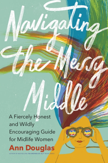 Book cover of: Navigating the Messy Middle. By: Ann Douglas