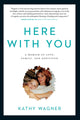 Book cover of: Here With You. By: Kathy Wagner