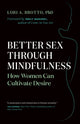 Book cover of: Better Sex Through Mindfulness. By: Lori A. Brotto