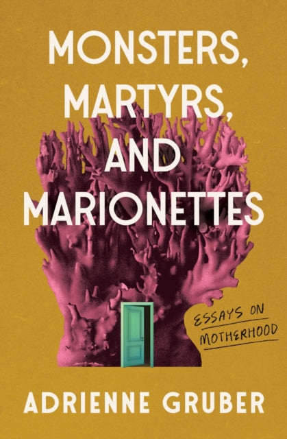 Book cover of: Monsters, Martyrs, and Marionettes. By: Adrienne Gruber