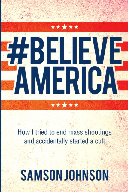 Book cover of: Believe America. By: Samson Johnson