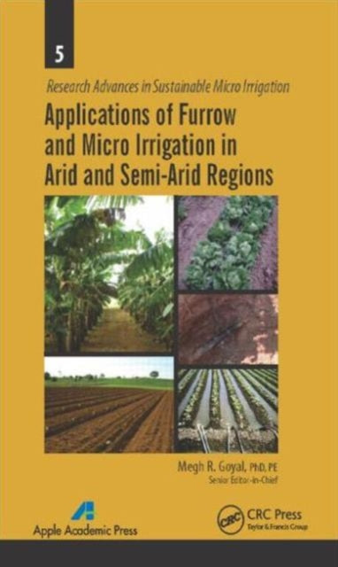 Book cover of: Applications of Furrow and Micro Irrigation in Arid and Semi-Arid Regions. By: Megh Raj Goyal