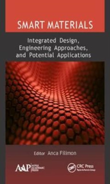 Book cover of: Smart Materials: Integrated Design, Engineering Approaches, and Potential Applications. By: Anca Filimon