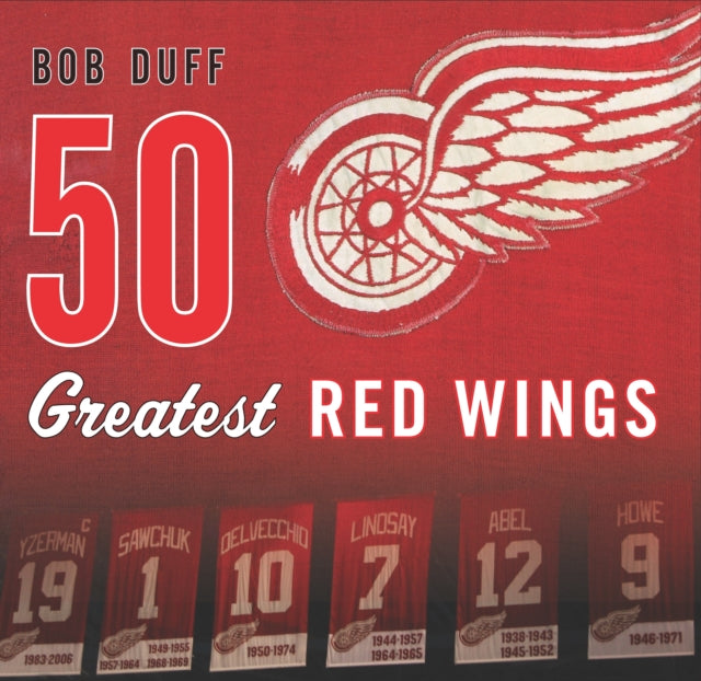 Book cover of: 50 Greatest Red Wings. By: Bob Duff