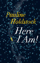 Book cover of: Here I Am!. By: Pauline Holdstock