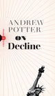 Book cover of: On Decline. By: Andrew Potter