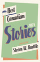 Book cover of: Best Canadian Stories 2025. By: Steven W. Beattie