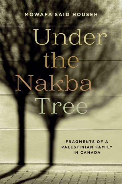 Book cover of: Under the Nakba Tree. By: Mowafa Said Househ