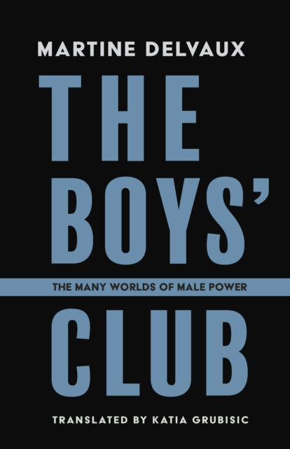 Book cover of: Boys' Club. By: Martine Delvaux