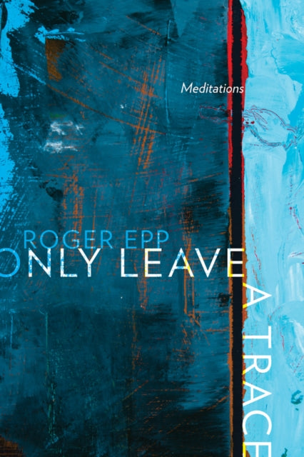 Book cover of: Only Leave a Trace. By: Roger Epp