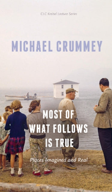 Book cover of: Most of What Follows is True. By: Michael Crummey