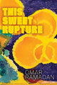 Book cover of: This Sweet Rupture. By: Omar Ramadan