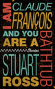 Book cover of: I Am Claude Francois and You Are a Bathtub. By: Stuart Ross