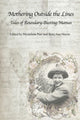 Book cover of: Mothering Outside the Lines: Tales of Boundary Busting Mamas. By: BettyAnn Martin