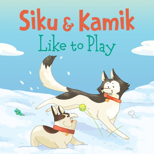 Book cover of: Siku and Kamik Like to Play. By: Ali Hinch