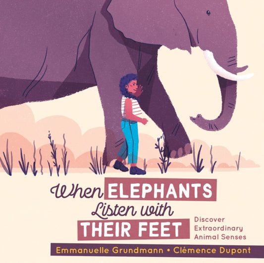 Book cover of: When Elephants Listen With Their Feet. By: Emmanuelle Grundmann