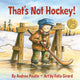 Book cover of: That's Not Hockey!. By: Andrée Poulin