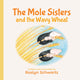 Book cover of: Mole Sisters and the Wavy Wheat. By: Roslyn Schwartz