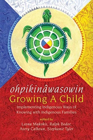 ohpikinawasowin/Growing a Child, Implementing Indigenous Ways of Knowing with Indigenous Families