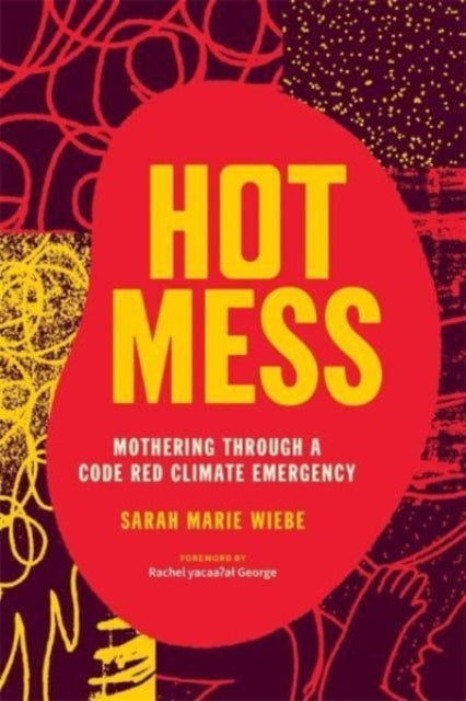 Book cover of: Hot Mess. By: Sarah Marie Wiebe