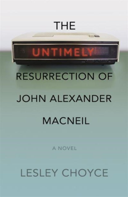 Book cover of: Untimely Resurrection of John Alexander MacNeil. By: Lesley Choyce