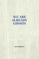 Book cover of: We Are Already Ghosts. By: Kit Dobson