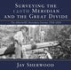 Book cover of: Surveying the 120th Meridian and the Great Divide. By: Jay Sherwood