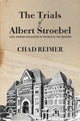 Book cover of: Trials of Albert Stroebel. By: Chad Reimer
