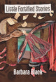 Book cover of: Little Fortified Stories. By: Barbara Black
