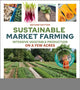 Book cover of: Sustainable Market Farming, Second Edition. By: Pam Dawling